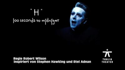 “H”100 seconds to midnight” directed by, staging, light Robert Wilson / inspired by Stephen Hawking & Etel Adnan