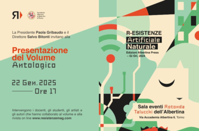 Accademia Albertina di Belle Arti di Torino mercoledì 22 gennaio ore 17: PRESENTAZIONE DEL VOLUME ANTOLOGICO R-ESISTENZE – Artificiale/ Naturale